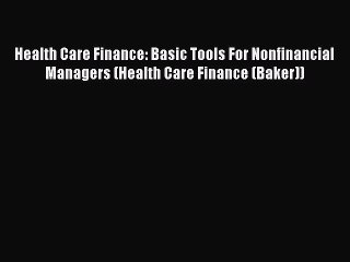 Health Care Finance: Basic Tools For Nonfinancial Managers (Health Care Finance (Baker))  Free