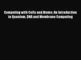 Computing with Cells and Atoms: An Introduction to Quantum DNA and Membrane Computing Read