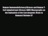 Human Immunodeficiency Viruses and Human T-Cell Lymphotropic Viruses (IARC Monographs on the
