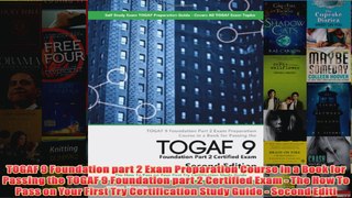 Download PDF  TOGAF 9 Foundation part 2 Exam Preparation Course in a Book for Passing the TOGAF 9 FULL FREE