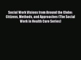 Social Work Visions from Around the Globe: Citizens Methods and Approaches (The Social Work