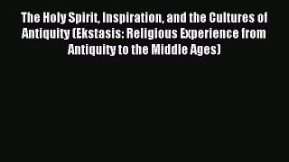 (PDF Download) The Holy Spirit Inspiration and the Cultures of Antiquity (Ekstasis: Religious