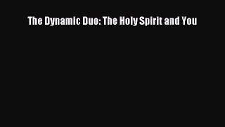 (PDF Download) The Dynamic Duo: The Holy Spirit and You Download