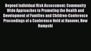 Beyond Individual Risk Assessment: Community Wide Approaches to Promoting the Health and Development