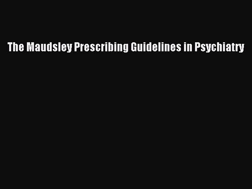 The Maudsley Prescribing Guidelines in Psychiatry  Free Books