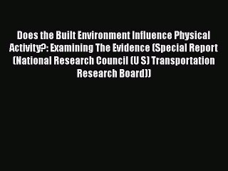 Does the Built Environment Influence Physical Activity?: Examining The Evidence (Special Report