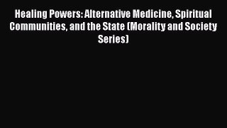 Healing Powers: Alternative Medicine Spiritual Communities and the State (Morality and Society