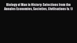 Biology of Man in History: Selections from the Annales Economies Societies Civilisations (v.