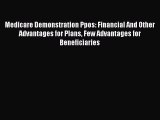Medicare Demonstration Ppos: Financial And Other Advantages for Plans Few Advantages for Beneficiaries