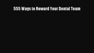 555 Ways to Reward Your Dental Team  Free Books