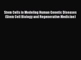 Stem Cells in Modeling Human Genetic Diseases (Stem Cell Biology and Regenerative Medicine)