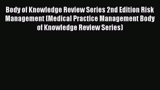 Body of Knowledge Review Series 2nd Edition Risk Management (Medical Practice Management Body