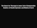 The Quest for Therapy in Lower Zaire (Comparative Studies of Health Systems and Medical Care)