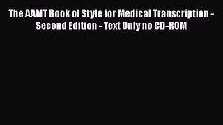 The AAMT Book of Style for Medical Transcription - Second Edition - Text Only no CD-ROM  Read