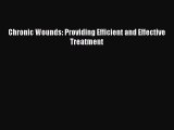 Chronic Wounds: Providing Efficient and Effective Treatment  Free Books