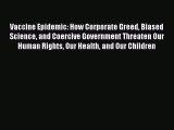 Vaccine Epidemic: How Corporate Greed Biased Science and Coercive Government Threaten Our Human