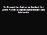 The Managed Care Contracting Handbook 2nd Edition: Planning & Negotiating the Managed Care
