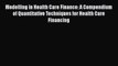 Modelling in Health Care Finance: A Compendium of Quantitative Techniques for Health Care Financing