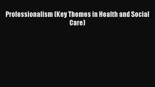 Professionalism (Key Themes in Health and Social Care)  Free Books