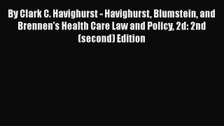 By Clark C. Havighurst - Havighurst Blumstein and Brennen's Health Care Law and Policy 2d: