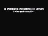 [PDF Download] On Broadcast Encryption for Secure Software Delivery to Automobiles [PDF] Full