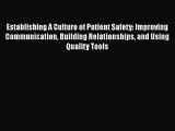 Establishing A Culture of Patient Safety: Improving Communication Building Relationships and