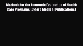 Methods for the Economic Evaluation of Health Care Programs (Oxford Medical Publications) Free