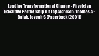 Leading Transformational Change - Physician Executive Partnership (01) by Atchison Thomas A