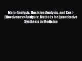 Meta-Analysis Decision Analysis and Cost-Effectiveness Analysis: Methods for Quantitative Synthesis