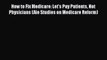 How to Fix Medicare: Let's Pay Patients Not Physicians (Aie Studies on Medicare Reform) Read