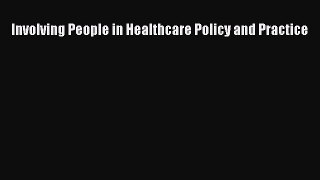 Involving People in Healthcare Policy and Practice  Free Books