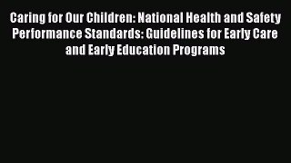 Caring for Our Children: National Health and Safety Performance Standards: Guidelines for Early