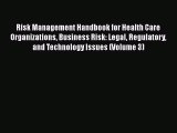 Risk Management Handbook for Health Care Organizations Business Risk: Legal Regulatory and