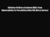 Children Of Africa Confront AIDS: From Vulnerability To Possibility (Ohio RIS Africa Series)