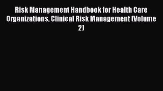 Risk Management Handbook for Health Care Organizations Clinical Risk Management (Volume 2)