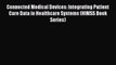 Connected Medical Devices: Integrating Patient Care Data in Healthcare Systems (HIMSS Book