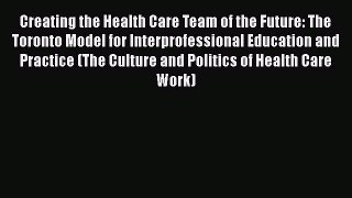 Creating the Health Care Team of the Future: The Toronto Model for Interprofessional Education