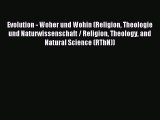 (PDF Download) Evolution - Woher und Wohin (Religion Theologie und Naturwissenschaft / Religion