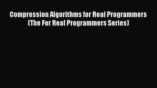 [PDF Download] Compression Algorithms for Real Programmers (The For Real Programmers Series)