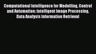 [PDF Download] Computational Intelligence for Modelling Control and Automation: Intelligent
