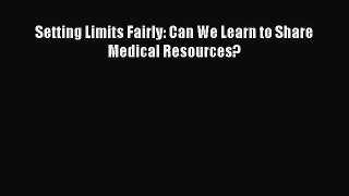 Setting Limits Fairly: Can We Learn to Share Medical Resources?  Free Books