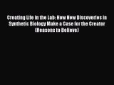 Creating Life in the Lab: How New Discoveries in Synthetic Biology Make a Case for the Creator