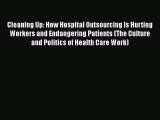 Cleaning Up: How Hospital Outsourcing Is Hurting Workers and Endangering Patients (The Culture