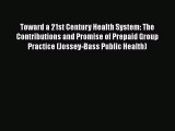 Toward a 21st Century Health System: The Contributions and Promise of Prepaid Group Practice