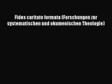 (PDF Download) Fides caritate formata (Forschungen zur systematischen und okumenischen Theologie)