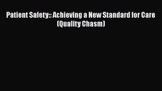 Patient Safety:: Achieving a New Standard for Care (Quality Chasm)  Free Books