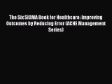 The Six SIGMA Book for Healthcare: Improving Outcomes by Reducing Error (ACHE Management Series)