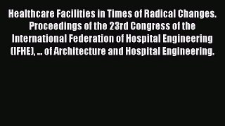 Healthcare Facilities in Times of Radical Changes. Proceedings of the 23rd Congress of the