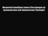 (PDF Download) Morgenröte kuenftigen Lebens (Forschungen zur systematischen und okumenischen