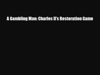 [PDF Download] A Gambling Man: Charles II's Restoration Game [PDF] Online